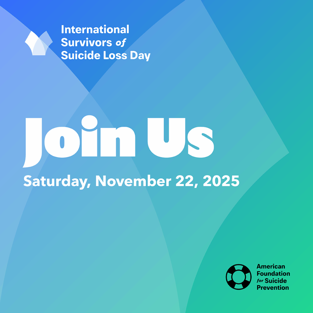 on a green and blue field the International Survivors of Suicide Loss Day Logo and the words Join Us, Saturday, November 22nd, 2025