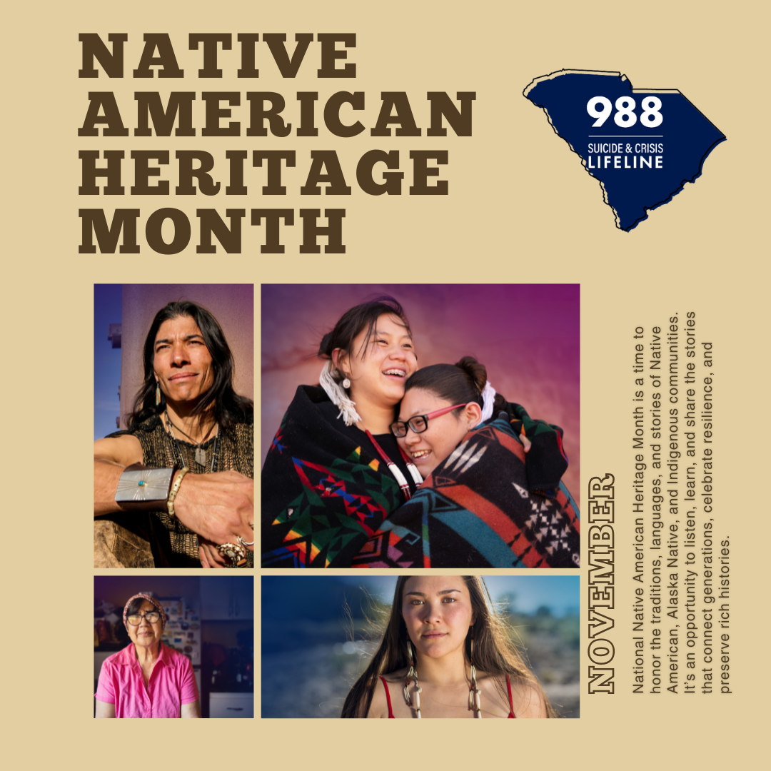 Native American Heritage Month - A group of 4 photos of native people and the 988 logo. To the side are the words - National Native American Heritage Month is a time to honor the traditions, languages, and stories of Native American, Alaska Native, and Indigenous communities. It’s an opportunity to listen, learn, and share the stories that connect generations, celebrate resilience, and preserve rich histories.