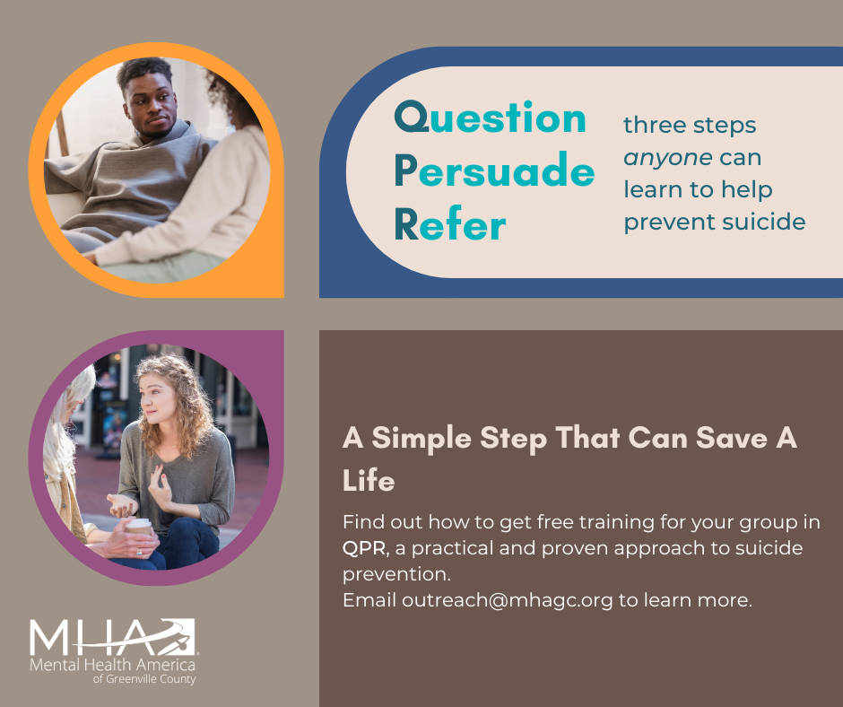 Two photos of people in conversation and the words Question Persuade Refer three steps anyone can learn to help prevent suicide. A Simple Step That Can Save a Life. Find out how to get free training for your group in QPR, a practical and proven approach to suicide prevention. Email Outreach@mhagc.org to learn more.