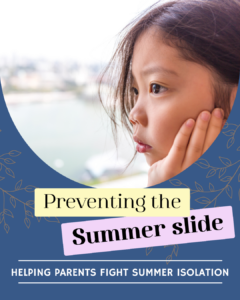 On a blue background a young asian girl looks off into the distance, a river with boats is in the background. Under the photo are the words Preventing the Summer Slide Helping Parents Navigate Summer Isolation