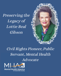 On a blue background, a framed picture of smiling black woman in a green jacket. The words, Preserving the legacy of Lottie Beal Gibson Civil Rights Pioneer, Public Servant, Mental Health Advocate
