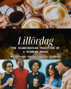 Two photos - one of several coffee cups raised as if in a toast, the second of 5 smiling young adults in conversation. Between the two are the words Lillordag The Scandinavian Tradition of a Midweek Break Why self-care shouldn't wait for a weekend.