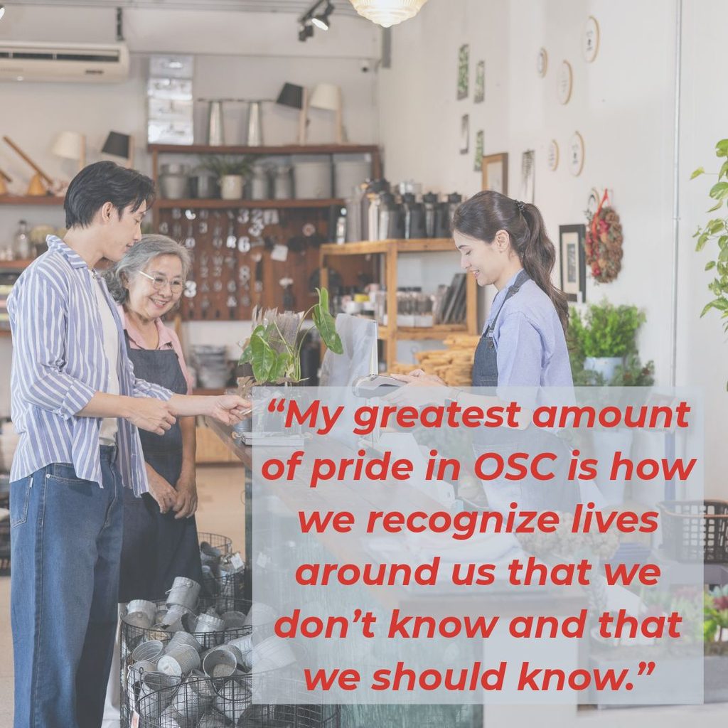 “My greatest amount of pride in OSC is how we recognize lives around us that we don’t know and that we should know.” over a photo of people shopping with a smiling clerk.